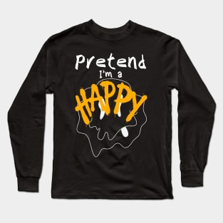 pretend i'm a happy Long Sleeve T-Shirt